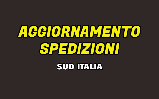 Aggiornamento Spedizioni verso il Sud Italia
